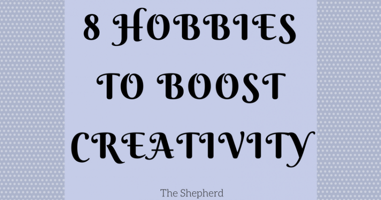 8 Hobbies To Boost Creativity