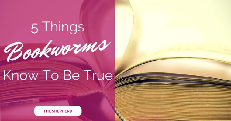 5 Things Bookworms Know To Be True