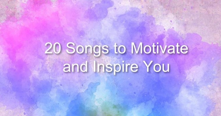 Songs to Motivate and Inspire You